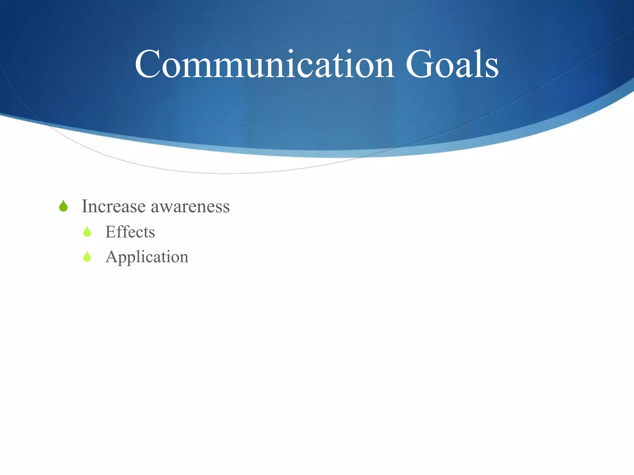Communication Goals Increase awareness Effects Application 