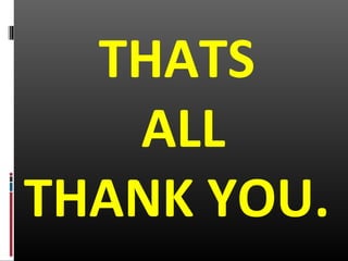 THATS
ALL
THANK YOU.
 