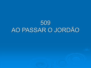 509
AO PASSAR O JORDÃO
 