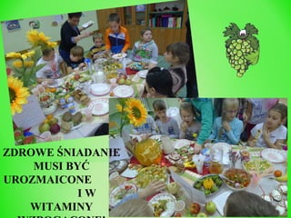 ZDROWE ŚNIADANIE
MUSI BYĆ
UROZMAICONE
IW
WITAMINY

 