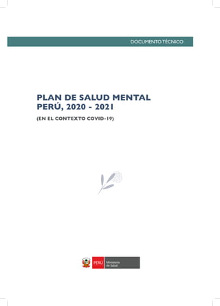 PLAN DE SALUD MENTAL
PERÚ, 2020 - 2021
(EN EL CONTEXTO COVID-19)
DOCUMENTO TÉCNICO
 
