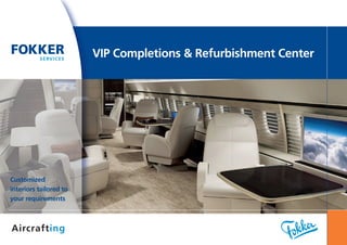 VIP Completions & Refurbishment Center
Customized
interiors tailored to
your requirements
 