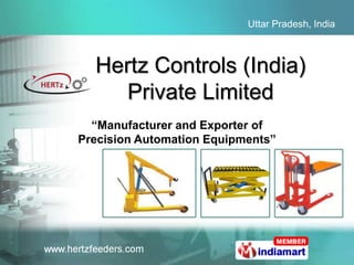 Uttar Pradesh, India



  Hertz Controls (India)
     Private Limited
  “Manufacturer and Exporter of
Precision Automation...