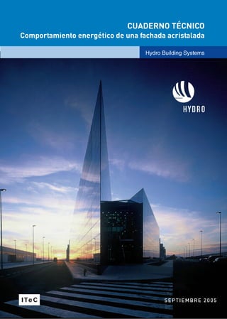 SEPTIEMBRE 2005
CUADERNO TÉCNICO
Comportamiento energético de una fachada acristalada
Hydro Building Systems
 