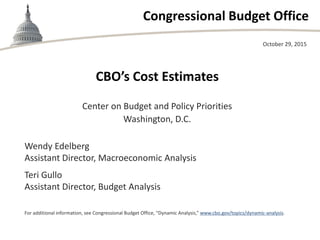Congressional Budget Office
CBO’s Cost Estimates
Center on Budget and Policy Priorities
Washington, D.C.
October 29, 2015
...