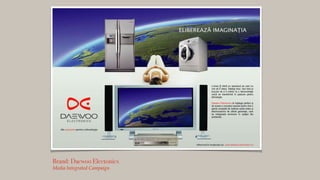 Brand: Daewoo Electonics
Media Integrated Campaign
 