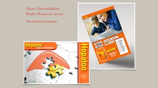 Client: GlaxoSmithKline
Brands: Hepaton & Ascovit
!
Pharmaceutical Campaigns
 