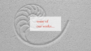 some of
our works…
 