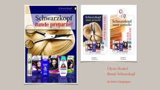 Client: Henkel
Brand: Schwarzkopf
!
In-Store Campaigns
 