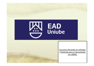 Essa área não pode ser utilizada. 
É dedicada para a interpretação 
em LIBRAS.
 