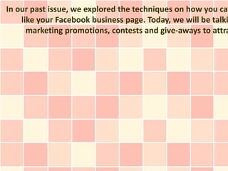 In our past issue, we explored the techniques on how you can
    like your Facebook business page. Today, we will be talki
      marketing promotions, contests and give-aways to attra
 