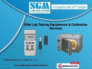 Offer Lab Testing Equipments & Calibration
                 Services
 