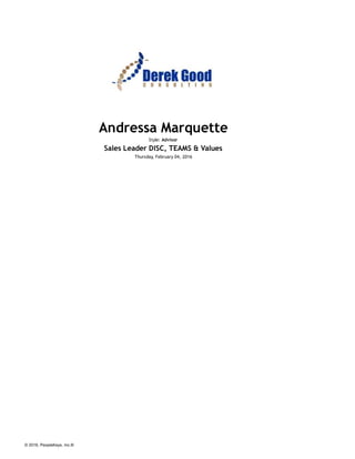 Andressa Marquette
Style: Advisor
Sales Leader DISC, TEAMS & Values
Thursday, February 04, 2016
© 2016, PeopleKeys, Inc.®
 