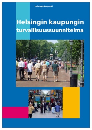 Turvallisuussuunnitelma 1
Helsingin kaupunki
Helsingin kaupungin
turvallisuussuunnitelma
 