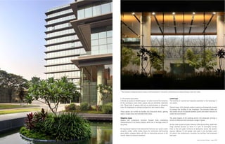 Indian Architect & Builder - August 2015 Indian Architect & Builder - August 2015
4948
2. The private work space
3. Break out spaces or Huddle spaces –In order to break the monotony
of the workspace zones these spaces play an extremely important
role. These kinds of spaces shall act as stress busters or relaxation
zones for employees to enhance productivity and creative ideas.
These spaces can further be divided into discussion areas, gaming
space, lounge areas and secluded think zones.
Adaptive reuse
Spaces and customized furniture designs have interesting
interpretations of old factory objects which are of heritage value to
the group.
Re-engineered material from demolished factories are used to make
reception tables, coffee tables, bases for conference and meeting
glass tables, company logos and offer an interesting contrast to the
overall modern minimalist aesthetic.
Landscape
The building is inspired and responds poetically to the landscape it
sits within.
Several large, richly planted outdoor spaces are strategically located
to connect the building to the landscape. The entrance lobby and
the central atrium incorporate bamboo groves and water features to
soften the environment.
The glass façade of the building mirrors the landscape, forming a
series of reflections and creating a visage of green.
On two sides sculptural water features frame the building. Additional
large, planted terraces on floors 4, 7 and 10 notionally connect
back to the lush green forecourt of mangroves across the eastern
express highway. A roof garden, also open to the building’s users
for events and celebrations, insulates the building from unwanted
heat gain.
The landscape strategically planned creates a soothing ambience in the exterior simultaneously providing picturesque vistas from within.
 