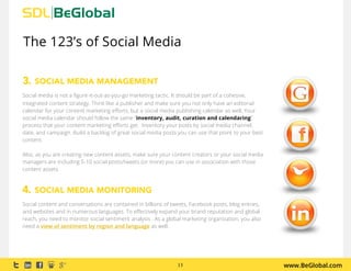 www.BeGlobal.com13
SOCIAL MEDIA MANAGEMENT
Social media is not a figure-it-out-as-you-go marketing tactic. It should be pa...
