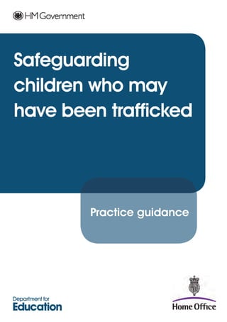 Safeguarding
children who may
have been trafficked
Practice guidance
 