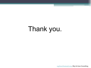 Thank you.
wgchoe@hotmail.com, May & June Consulting
 