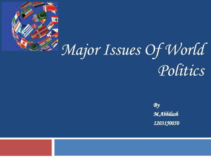 Major Issues Of World Politics major-issues-of-world-politics