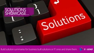 @RHARBRIDGE
SOLUTIONS
SHOWCASE…
Build solution summaries for business built solutions or IT ones and share them.
 