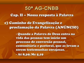 50ª AG-CNBB
  Cap. II – Nossa resposta à Palavra

c) Caminho de Evangelização e
   proclamação da Palavra (ANÚNCIO)
     -...