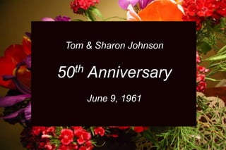 Tom & Sharon Johnson 50th Anniversary June 9, 1961 