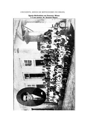 CINCOENTA ANNOS DE METHODISMO NO BRASIL
Egreja Methodista em Guarany, Minas
e o seu pastor, Sr. Ernesto Bagno
 