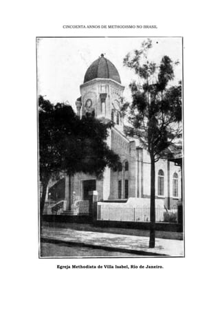 CINCOENTA ANNOS DE METHODISMO NO BRASIL
Egreja Methodista de Villa Isabel, Rio de Janeiro.
 