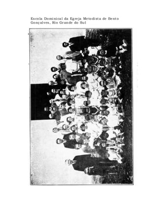Es co la Domi ni cal da Eg re ja Meto di st a de Be nt o
Gonç al ves, Ri o Gran de do Su l
 