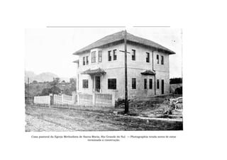 Casa pastoral da Egreja Methodista de Santa Maria, Rio Grande do Sul — Photographia tirada antes de estar
terminada a construção.
 