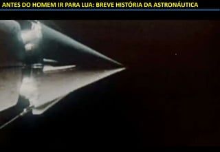 ANTES DO HOMEM IR PARA LUA: BREVE HISTÓRIA DA ASTRONÁUTICA
 