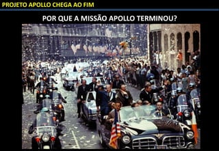 PROJETO APOLLO CHEGA AO FIM
POR QUE A MISSÃO APOLLO TERMINOU?
 