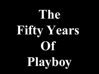 The Fifty Years  Of  Playboy 