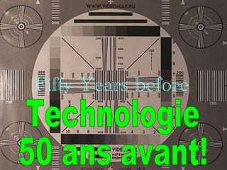Technologie 50 ans avant! 