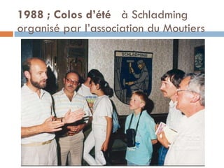 1988 ; Colos d’été   à Schladming organisé par l’association du Moutiers 