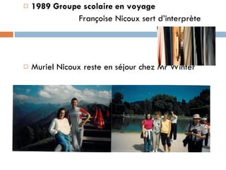 1989   Groupe scolaire en voyage    Françoise Nicoux sert d’interprète Muriel Nicoux reste en séjour chez Mr Winter 
