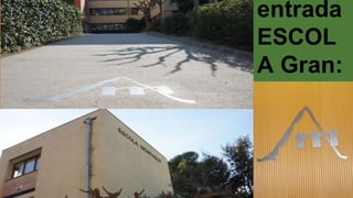 entrada
ESCOL
A Gran:
 