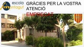 GRÀCIES PER LA VOSTRA
ATENCIÓ
EMPRECAT
 