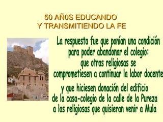 50 AÑ0S EDUCANDO50 AÑ0S EDUCANDO
Y TRANSMITIENDO LA FEY TRANSMITIENDO LA FE
 