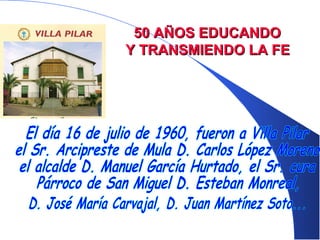 50 AÑOS EDUCANDO50 AÑOS EDUCANDO
Y TRANSMIENDO LA FEY TRANSMIENDO LA FE
 