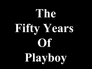 The Fifty Years  Of  Playboy 