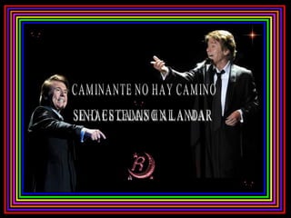 CAMINANTE NO HAY CAMINO SE HACE CAMINO AL ANDAR SINO ESTELAS EN LA MAR 