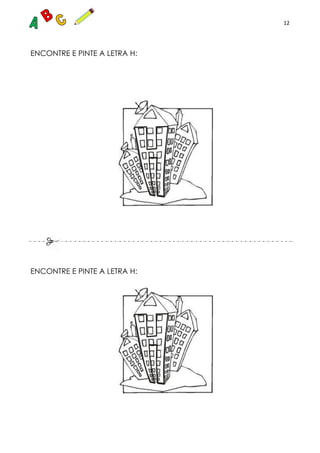 12
ENCONTRE E PINTE A LETRA H:
ENCONTRE E PINTE A LETRA H:
 