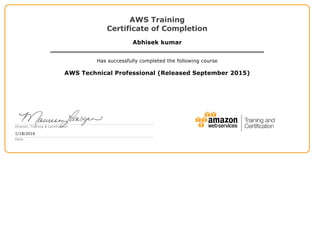 AWS Training
Certificate of Completion
Abhisek kumar
Has successfully completed the following course
AWS Technical Professional (Released September 2015)
Director, Training & Certification
1/18/2016
Date
 