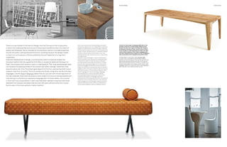 The Inner Edge #4
1/II 1/III
Iconic Design Iconic Design
C’è un nuovo mercato nel mondo del design, ed è quello
che punta sul pezzo unico in cui artigianalità e cultura del
progetto si trasformano in elemento di pregio e carattere.
Elementi destinati agli interni esclusivi in proprietà private
di tutto il mondo. Guardare al futuro, rivisitando il passato:
il design investe sul fascino dei suoi pezzi iconici, una
scelta giustificata dalla risposta sicura di un investimento
sul lungo periodo.
Capolavori classici del design, un tocco contemporaneo
di forme classiche come nelle panche cartesiane di pelle
firmate da Enzo Mari o il tavolo scultoreo di Niemeyer
per Estel, azienda che ha scelto di investire su uno stile
durevole. Quel ‘long lasting design’ che non interpreta le
tendenze passeggere del momento, quanto piuttosto un
design di investimento, che acquisisce valore nel tempo. Il
progetto va oltre la funzione, si esprime nella ricerca pura,
libera del suo autore. Le forme evocano, alludono, citano
mondi e linguaggi altri. Come i tavoli Terra o Brancusi,
che conquistano con il fascino forte della materia
prima, guadagnando gli avamposti del modernariato,
e appartenendo appieno al linguaggio espressivo
contemporaneo. Entrambi questi due tavoli, monumentali
nelle forme, sono veri e propri pezzi unici:sono realizzati
infatti impiegando unicamente legni masselli ottenuti da
tavole di rovere antico di oltre 200 anni, proveniente da
cascine toscane della più autentica tradizione italiana.
There is a new market in the world of design, one that focuses on the unique piece
in which the craftsmanship and culture of the project transforms them into items of
quality and character. Items intended for the exclusive interiors in private properties
around the world. Looking towards the future, revisiting the past:the design invests
is charm its iconic pieces, a choice justified by the sure response of a long-term
investment.
Classical masterpieces of design, a contemporary twist to classical shapes like
Cartesian leather benches signed by Enzo Mari or sculptural tables by Niemeyer for
Estel, the company that chose to invest in a lasting style.That ‘long-lasting design’ does
not interpret the passing trends of the moment but rather a design investment that
acquires value over time.The project goes beyond its function, expressing itself in pure
research, free from its author.The forms evoke and allude, citing other worlds and other
languages. Like the Terra or Brancusi tables that win you over with the strong charm of
the raw materials, they trace the direction that modern furniture is moving towards and
fully belong to contemporary expressive language. Both of these tables, monumental
in form, are truly unique pieces:in fact, they have been realised using only solid wood
obtained from antique oak tables that are over 200 years old and come from Tuscan
farmhouses in the most authentic Italian tradition.
Clockwise on these pages: the Niemeyer 1985 table in steel
and glass, an 80’s icon of modern design signed by Oscar
Niemeyer for Estel; two images of the Terra table, designed
by Alessandro Scandurra for Estel, whose structure is based
on the principle of a lintel supporting the length of the table
surface without needing a central support; Landscape table
and chairs, designed by Ross Lovegrove for Estel; the Sigmund
hand woven leather bench, designed by Enzo Mari for Estel.
In queste pagine in senso orario: il tavolo Niemeyer 1985
in acciaio e vetro, icona degli anni ‘80 del design moderno
designato da Oscar Niemeyer per Estel; due immagini del tavolo
Terra, design Alessandro Scandurra per Estel, la cui struttura si
basa sul principio dell’architrave per sostenere la campata lunga
del piano senza bisogno di un sostegno centrale; tavolo e sedie
Landscape, design Ross Lovegrove per Estel; la panca Sigmund in
pelle intrecciata a mano, design Enzo Mari per Estel.
Cover story
 