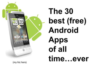 The 30 best (free) Android Apps of all time…ever (my htc hero) 