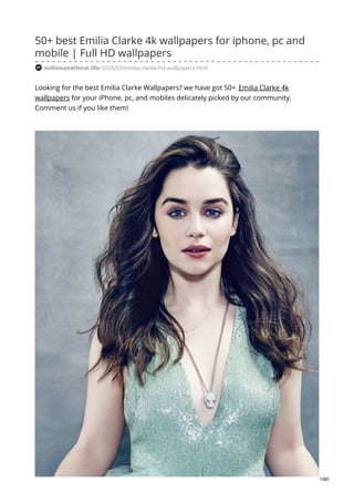 50+ best Emilia Clarke 4k wallpapers for iphone, pc and
mobile | Full HD wallpapers
millionairethirst.life/2020/03/emilia-clarke-hd-wallpapers.html
Looking for the best Emilia Clarke Wallpapers? we have got 50+ Emilia Clarke 4k
wallpapers for your iPhone, pc, and mobiles delicately picked by our community.
Comment us if you like them!
1/60
 