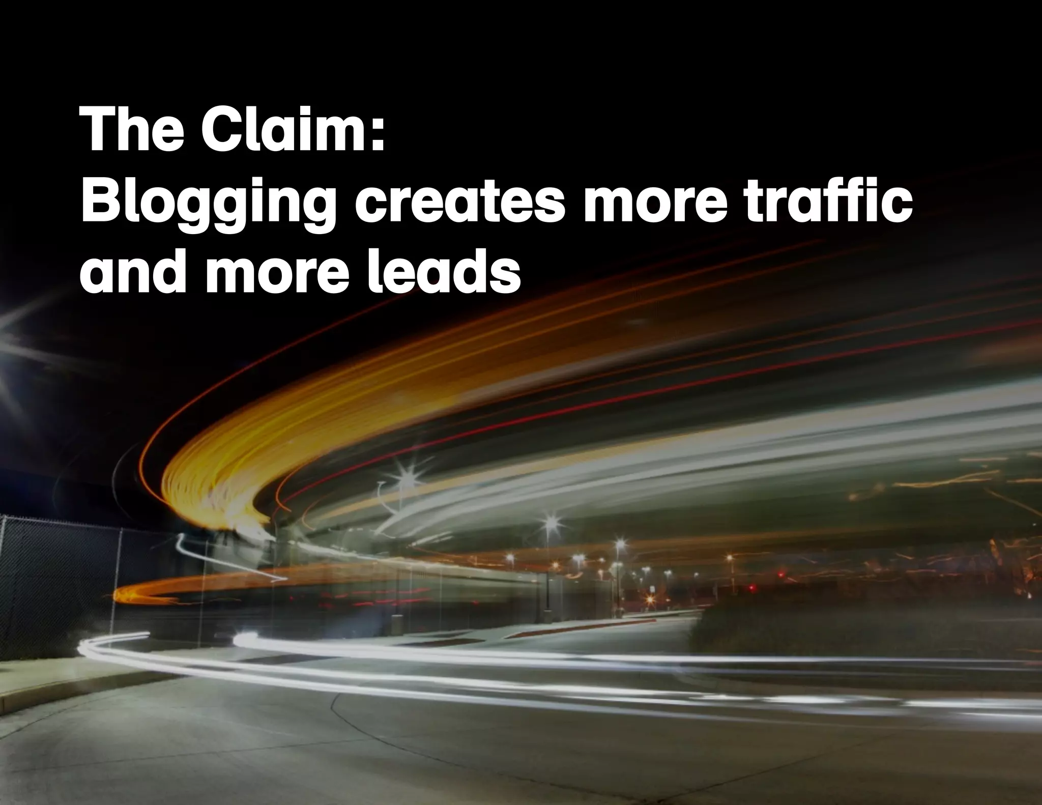 The Claim: 
Blogging creates more traffic 
and more leads 
The Claim: 
Blogging creates more traffic 
and more leads 
6/17/13 
13 
 