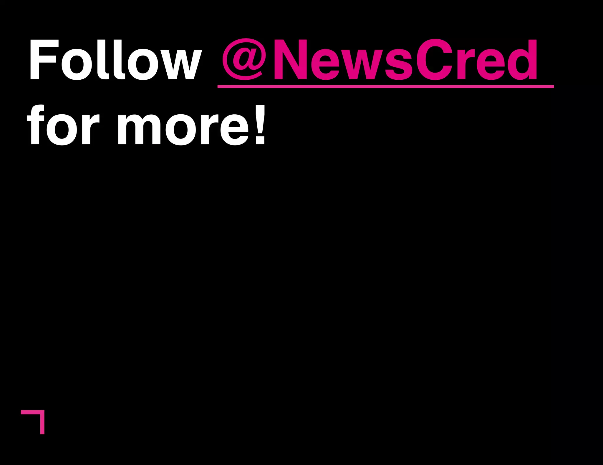 Follow @NewsCred 
for more! 
 