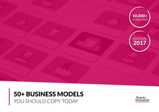 50+ BUSINESS MODELS
YOU SHOULD COPY TODAY
EDITION
2017
10,000+
DOWNLOADS
 